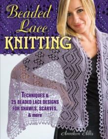 Beaded Lace Knitting : Techniques & 25 Beaded Lace Designs for Shawls, Scarves, & More