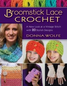 Broomstick Lace Crochet : A New Look at a Vintage Stitch, with 20 Stylish Designs