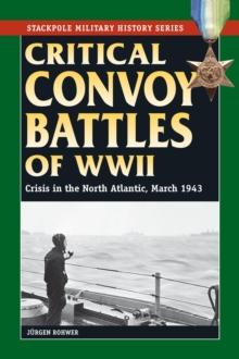 Critical Convoy Battles of WWII : Crisis in the North Atlantic, March 1943