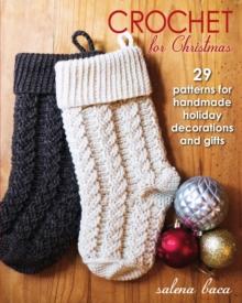 Crochet for Christmas : 29 Patterns for Handmade Holiday Decorations and Gifts