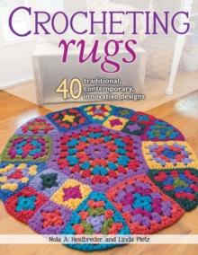 Crocheting Rugs : 40 Traditional, Contemporary, Innovative Designs