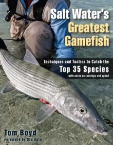 Salt Water's Greatest Gamefish : Techniques and Tactics to Catch the Top 35 Species