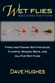 Wet Flies : Tying and Fishing Soft-Hackles, Flymphs, Winged Wets, and All-Fur Wet Flies