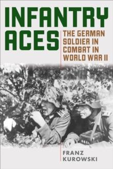 Infantry Aces : The German Soldier in Combat in WWII