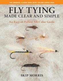 Fly Tying Made Clear and Simple : An Easy-to-Follow All-Color Guide