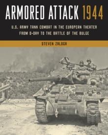 Armored Attack 1944 : U.S. Army Tank Combat in the European Theater from D-Day to the Battle of the Bulge