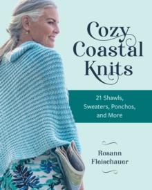 Cozy Coastal Knits : 21 Shawls, Sweaters, Ponchos and More