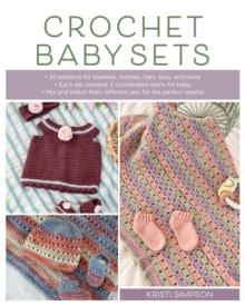 Crochet Baby Sets : 30 Patterns for Blankets, Booties, Hats, Tops, and More