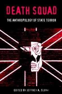 Death Squad : The Anthropology of State Terror