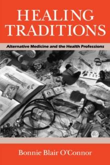 Healing Traditions : Alternative Medicine and the Health Professions