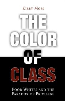 The Color of Class : Poor Whites and the Paradox of Privilege