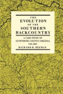 The Evolution of the Southern Backcountry : A Case Study of Lunenburg County, Virginia, 1746-1832