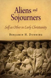 Aliens and Sojourners : Self as Other in Early Christianity