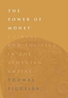 The Power of Money : Coinage and Politics in the Athenian Empire