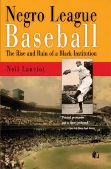 Negro League Baseball : The Rise and Ruin of a Black Institution