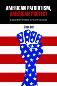 American Patriotism, American Protest : Social Movements Since the Sixties