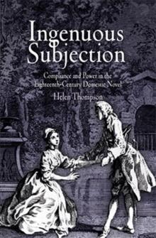 Ingenuous Subjection : Compliance and Power in the Eighteenth-Century Domestic Novel