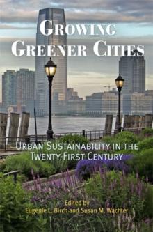 Growing Greener Cities : Urban Sustainability in the Twenty-First Century