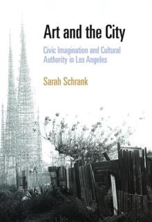 Art and the City : Civic Imagination and Cultural Authority in Los Angeles