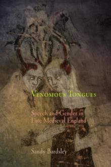 Venomous Tongues : Speech and Gender in Late Medieval England