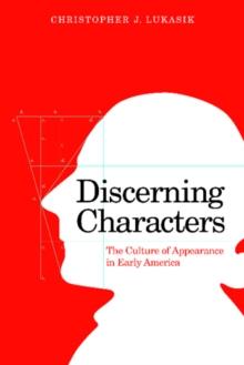 Discerning Characters : The Culture of Appearance in Early America