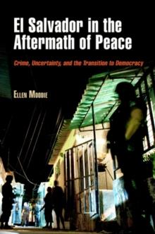 El Salvador in the Aftermath of Peace : Crime, Uncertainty, and the Transition to Democracy