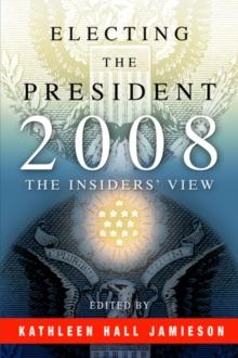 Electing the President, 2008 : The Insiders' View