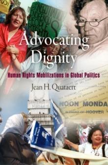 Advocating Dignity : Human Rights Mobilizations in Global Politics