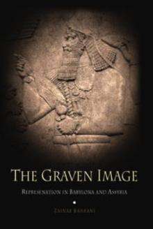 The Graven Image : Representation in Babylonia and Assyria