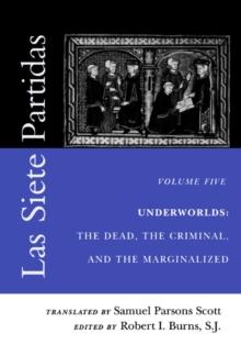 Las Siete Partidas, Volume 5 : Underworlds: The Dead, the Criminal, and the Marginalized (Partidas VI and VII)