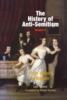 The History of Anti-Semitism, Volume 3 : From Voltaire to Wagner