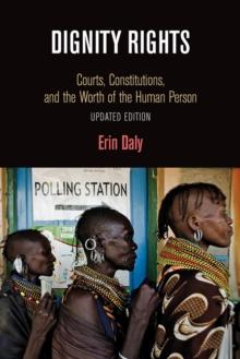 Dignity Rights : Courts, Constitutions, and the Worth of the Human Person