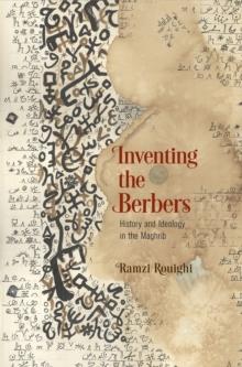 Inventing the Berbers : History and Ideology in the Maghrib