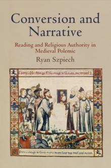 Conversion and Narrative : Reading and Religious Authority in Medieval Polemic