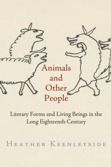 Animals and Other People : Literary Forms and Living Beings in the Long Eighteenth Century