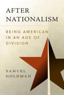 After Nationalism : Being American in an Age of Division