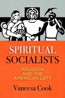 Spiritual Socialists : Religion and the American Left