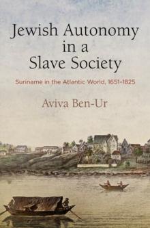 Jewish Autonomy in a Slave Society : Suriname in the Atlantic World, 1651-1825