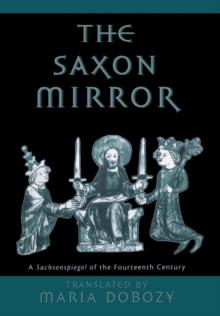 The Saxon Mirror : A "Sachsenspiegel" of the Fourteenth Century