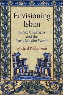 Envisioning Islam : Syriac Christians and the Early Muslim World