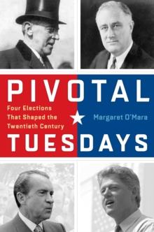 Pivotal Tuesdays : Four Elections That Shaped the Twentieth Century