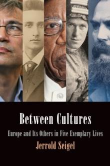 Between Cultures : Europe and Its Others in Five Exemplary Lives