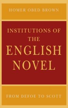 Institutions of the English Novel : From Defoe to Scott