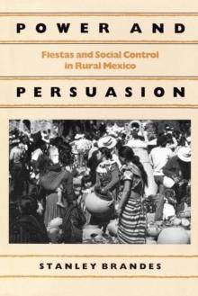 Power and Persuasion : Fiestas and Social Control in Rural Mexico