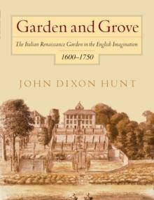 Garden and Grove : The Italian Renaissance Garden in the English Imagination, 16-175