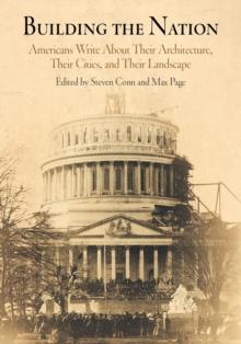 Building the Nation : Americans Write About Their Architecture, Their Cities, and Their Landscape