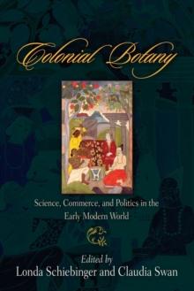 Colonial Botany : Science, Commerce, and Politics in the Early Modern World