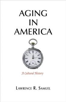 Aging in America : A Cultural History