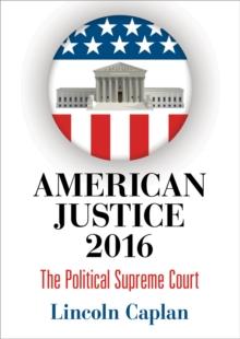 American Justice 2016 : The Political Supreme Court