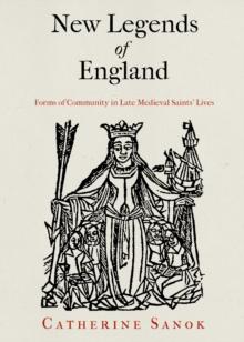 New Legends of England : Forms of Community in Late Medieval Saints' Lives